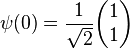  \psi(0) = \frac{1}{\sqrt{2}}\begin{pmatrix} 1 \\ 1 \end{pmatrix}