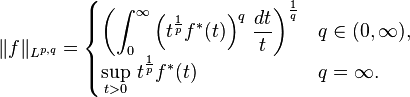 \| f \|_{L^{p, q}} = \begin{cases} 
\left( \displaystyle \int_0^{\infty} \left (t^{\frac{1}{p}} f^{\ast}(t) \right )^q \, \frac{dt}{t} \right)^{\frac{1}{q}} & q \in (0, \infty), \\
\sup\limits_{t > 0} \, t^{\frac{1}{p}}  f^{\ast}(t)   & q = \infty.
\end{cases}