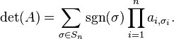 \det(A) = \sum_{\sigma \in S_n} \sgn(\sigma) \prod_{i=1}^n a_{i,\sigma_i}.\ 