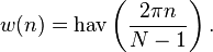 w(n)=\operatorname{hav}\left(\frac {2 \pi n} {N-1} \right).