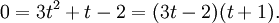 
0 = 3t^2 + t - 2 = (3t -2)(t+1).
