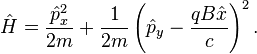 \hat{H} = \frac{\hat{p}_x^2}{2m} + \frac{1}{2m} \left(\hat{p}_y - \frac{qB\hat{x}}{c}\right)^2.