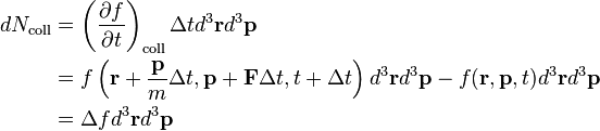 \begin{align}
dN_\mathrm{coll} & = \left(\frac{\partial f}{\partial t} \right)_\mathrm{coll}\Delta td^3\mathbf{r} d^3\mathbf{p} \\
& = f \left (\mathbf{r}+\frac{\mathbf{p}}{m}\Delta t,\mathbf{p} + \mathbf{F}\Delta t,t+\Delta t \right)d^3\mathbf{r}d^3\mathbf{p}
- f(\mathbf{r},\mathbf{p},t)d^3\mathbf{r}d^3\mathbf{p} \\
& = \Delta f d^3\mathbf{r}d^3\mathbf{p} 
\end{align}