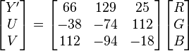 \begin{bmatrix}Y' \\ U \\ V \end{bmatrix} =
\begin{bmatrix}
  66 & 129 & 25  \\
 -38 & -74 & 112 \\
 112 & -94 & -18
\end{bmatrix}
\begin{bmatrix} R \\ G \\ B \end{bmatrix}
