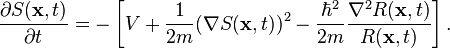 \frac{\partial S(\mathbf{x},t)}{\partial t} = -\left[ V + \frac{1}{2m}(\nabla S(\mathbf{x},t))^2 -\frac{\hbar ^2}{2m} \frac{\nabla ^2R(\mathbf{x},t)}{R(\mathbf{x},t)} \right]. 