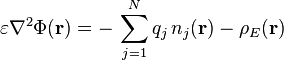  \varepsilon \nabla^2 \Phi(\mathbf{r}) = -\, \sum_{j = 1}^N q_j \, n_j(\mathbf{r}) - \rho_E(\mathbf{r})