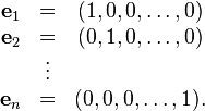 \begin{matrix}
\mathbf{e}_1 & = & (1,0,0,\ldots,0) \\
\mathbf{e}_2 & = & (0,1,0,\ldots,0) \\
& \vdots \\
\mathbf{e}_n & = & (0,0,0,\ldots,1).\end{matrix}