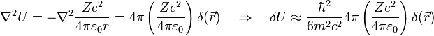 
  \nabla^2 U = -\nabla^2 \frac{Z e^2}{4\pi\varepsilon_0 r} = 4\pi \left(\frac{Z e^2}{4\pi\varepsilon_0}\right) \delta(\vec r)
               \quad\Rightarrow\quad \delta U \approx \frac{\hbar^2}{6m^2c^2} 4\pi \left(\frac{Z e^2}{4\pi\varepsilon_0}\right) \delta(\vec r)
