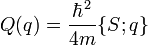 Q (q) = \frac{\hbar^2}{4m} \{ S ; q \}