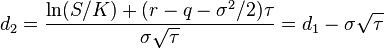  d_2 = \frac{\ln(S/K) + (r - q - \sigma^2/2)\tau}{\sigma\sqrt{\tau}} = d_1 - \sigma\sqrt{\tau} 