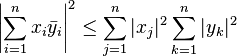 \left| \sum_{i=1}^n x_i \bar{y}_i \right|^2 \leq \sum_{j=1}^n |x_j|^2 \sum_{k=1}^n |y_k|^2