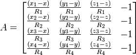 A = 
\begin{bmatrix}
\frac {(x_1- x)} {R_1} & \frac {(y_1-y)} {R_1} & \frac {(z_1-z)} {R_1} & -1 \\
\frac {(x_2- x)} {R_2} & \frac {(y_2-y)} {R_2} & \frac {(z_2-z)} {R_2} & -1 \\
\frac {(x_3- x)} {R_3} & \frac {(y_3-y)} {R_3} & \frac {(z_3-z)} {R_3} & -1 \\
\frac {(x_4- x)} {R_4} & \frac {(y_4-y)} {R_4} & \frac {(z_4-z)} {R_4} & -1
\end{bmatrix}
