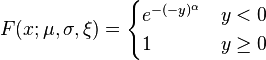  F(x;\mu,\sigma,\xi)=\begin{cases} e^{-(-y)^{\alpha}} & y<0 \\ 1 & y\geq 0 \end{cases}