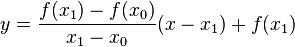 y = \frac{f(x_1)-f(x_0)}{x_1-x_0}(x-x_1) + f(x_1)