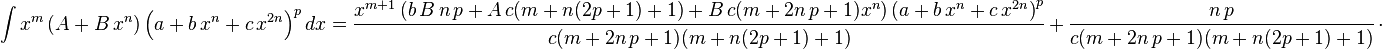 
\int x^m \left(A+B\,x^n\right) \left(a+b\,x^n+c\,x^{2 n}\right)^pdx=
  \frac{x^{m+1} \left(b\,B\,n\,p+A\,c (m+n (2 p+1)+1)+B\,c (m+2 n\,p+1) x^n\right)\left(a+b\,x^n+c\,x^{2 n}\right)^p}{c (m+2 n\,p+1) (m+n (2 p+1)+1)}\,+\,
  \frac{n\,p}{c (m+2 n\,p+1) (m+n (2 p+1)+1)}\,\cdot
