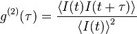 g^{(2)}( \tau)= \frac{\left \langle I(t)I(t+\tau) \right \rangle}{\left \langle I(t) \right \rangle^2 }