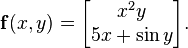 \mathbf f(x, y) = \begin{bmatrix}
  x^2 y \\
  5 x + \sin y \end{bmatrix}.