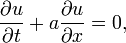 \frac{\part u}{\part t} + a\frac{\part u}{\part x} = 0, 