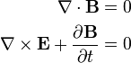 \begin{align}
                                            \nabla\cdot\mathbf{B} &= 0 \\
  \nabla\times\mathbf{E} + \frac{\partial \mathbf{B}}{\partial t} &= 0
\end{align}