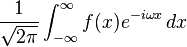 \displaystyle \frac{1}{\sqrt{2 \pi}} \int_{-\infty}^{\infty} f(x) e^{-i \omega x}\, dx