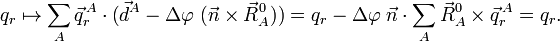 
q_r \mapsto  \sum_A\vec{q}^{\,A}_r \cdot \big(\vec{d}^A - \Delta\varphi \; ( \vec{n}\times \vec{R}_A^0) \big) =
q_r - \Delta\varphi \; \vec{n}\cdot\sum_A \vec{R}^0_A\times\vec{q}^{\,A}_r = q_r.
