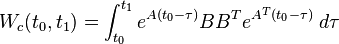  W_c(t_0, t_1) = \int_{t_0}^{t_1} e^{A(t_0 - \tau)} BB^T e^{A^T(t_0 - \tau)} \; d\tau 