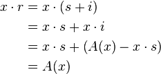 \begin{align}
x \cdot r &= x \cdot (s + i) \\
&= x \cdot s + x \cdot i \\
&= x \cdot s + \left ( A(x) - x \cdot s \right )\\
&= A(x)
\end{align}