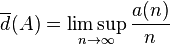  \overline{d}(A) = \limsup_{n \rightarrow \infty} \frac{a(n)}{n} 