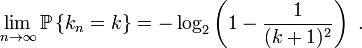  \lim_{n \to \infty} \mathbb{P} \left\{ k_n = k \right\} = - \log_2\left(1 - \frac{1}{(k+1)^2}\right)~.