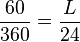 \frac{60}{360} = \frac{L}{24}