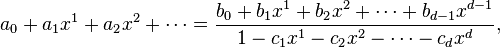 a_0 + a_1x^1 + a_2 x^2 + \cdots  =\frac{b_0 + b_1x^1 + b_2 x^2 + \cdots + b_{d-1} x^{d-1}}{1- c_1x^1 - c_2 x^2 - \cdots - c_dx^d},