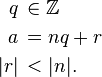 \begin{align}
q \,&\in \mathbb{Z} \\
a \,&= n q + r \\
|r| \,&< |n|.
\end{align}