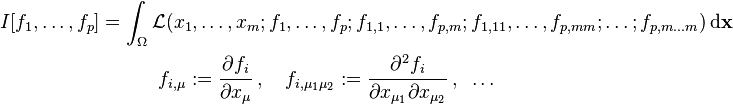 
   \begin{align}
     I[f_1,\ldots,f_p] & = \int_{\Omega} \mathcal{L}(x_1, \ldots, x_m; f_1,\ldots,f_p; f_{1,1},\ldots,
     f_{p,m}; f_{1,11},\ldots, f_{p,mm};\ldots; f_{p,m\ldots m})\, \mathrm{d}\mathbf{x} \\
     & \qquad \quad
        f_{i,\mu} := \cfrac{\partial f_i}{\partial x_\mu} \; , \quad
        f_{i,\mu_1\mu_2} := \cfrac{\partial^2 f_i}{\partial x_{\mu_1}\partial x_{\mu_2}} \; , \;\; \dots
   \end{align}
