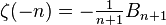 \textstyle \zeta(-n) = -\frac{1}{n+1}B_{n+1} 