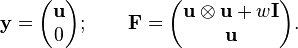 
{\bold y}=\begin{pmatrix}\bold u \\ 0 \end{pmatrix}; \qquad {\bold F}=\begin{pmatrix}\bold u \otimes \bold u + w \bold I \\ \bold u \end{pmatrix}.
