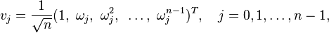 v_j=\frac{1}{\sqrt{n}} (1,~ \omega_j,~ \omega_j^2,~ \ldots,~ \omega_j^{n-1})^T,\quad j=0, 1,\ldots, n-1,