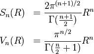 \begin{array}{ll}
S_{n}(R) &= \displaystyle{\frac{2\pi^{(n + 1)/2}}{\Gamma(\frac{n+1}{2})}R^{n}} \\[1 em]
V_n(R) &= \displaystyle{\frac{\pi^{n/2}}{\Gamma(\frac{n}{2} + 1)}}R^n
\end{array}