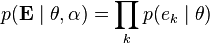 p(\mathbf{E} \mid \mathbf{\theta},\mathbf{\alpha}) = \prod_k p(e_k \mid \mathbf{\theta})