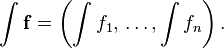 \int\mathbf{f} = \left(\int f_1,\,\dots, \int f_n\right).