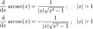 \begin{align}
\frac{\mathrm{d}}{\mathrm{d}x} \arcsec(x) &{} = \frac{1}{|x| \sqrt{x^2-1}} \; ;  & |x| > 1\\
\frac{\mathrm{d}}{\mathrm{d}x} \arccsc(x) &{} = -\frac{1}{|x| \sqrt{x^2-1}} \; ; & |x| > 1
\end{align}