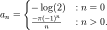 
a_n=
\begin{cases}
-\log(2) &:n = 0 \\
\frac{-\pi(-1)^n}{n} &: n > 0.
\end{cases}
