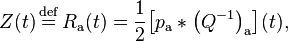 Z(t) \stackrel{\mathrm{def}}{{}={}} R_\mathrm{a}(t) = \frac{1}{2}\!\left[p_\mathrm{a} * \left(Q^{-1}\right)_\mathrm{a}\right]\!(t),