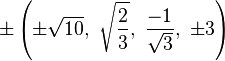 \pm \left(\pm {\sqrt {10}},\ {\sqrt {\frac {2}{3}}},\ {\frac {-1}{\sqrt {3}}},\ \pm 3\right)