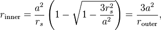 
r_{\mathrm{inner}} = \frac{a^{2}}{r_{s}} \left( 1 - \sqrt{1 - \frac{3r_{s}^{2}}{a^{2}}} \right) = \frac{3a^{2}}{r_{\mathrm{outer}}},
