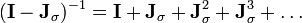 (\mathbf I - \mathbf J_\sigma)^{-1} = \mathbf I + \mathbf J_\sigma + \mathbf J_\sigma^2 + \mathbf J_\sigma^3 + \dots