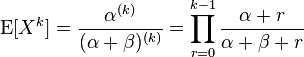 \operatorname{E}[X^k]= \frac{\alpha^{(k)}}{(\alpha + \beta)^{(k)}} = \prod_{r=0}^{k-1} \frac{\alpha+r}{\alpha+\beta+r}