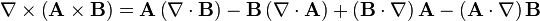  \nabla\times\left(\mathbf{A}\times\mathbf{B}\right)=\mathbf{A}\left(\nabla\cdot\mathbf{B}\right)-\mathbf{B}\left(\nabla\cdot\mathbf{A}\right)+\left(\mathbf{B}\cdot\nabla\right)\mathbf{A}-\left(\mathbf{A}\cdot\nabla\right)\mathbf{B} 