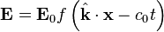 \mathbf{E} = \mathbf{E}_0 f\left( \hat{\mathbf{k}} \cdot \mathbf{x} - c_0 t \right)