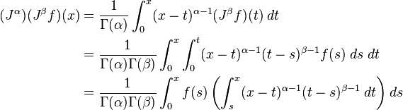 
\begin{align}
(J^\alpha) (J^\beta f)(x) & = \frac{1}{\Gamma(\alpha)} \int_0^x (x-t)^{\alpha-1} (J^\beta f)(t) \; dt \\
& = \frac{1}{\Gamma(\alpha) \Gamma(\beta)} \int_0^x \int_0^t (x-t)^{\alpha-1} (t-s)^{\beta-1} f(s) \; ds \; dt \\
& = \frac{1}{\Gamma(\alpha) \Gamma(\beta)} \int_0^x f(s) \left( \int_s^x (x-t)^{\alpha-1} (t-s)^{\beta-1} \; dt \right) ds
\end{align}
