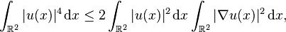 
\int_{\mathbb{R}^{2}} | u(x) |^{4} \, \mathrm{d} x \leq 2 \int_{\mathbb{R}^{2}} | u(x) |^{2} \, \mathrm{d} x \int_{\mathbb{R}^{2}} | \nabla u(x) |^{2} \, \mathrm{d} x,
